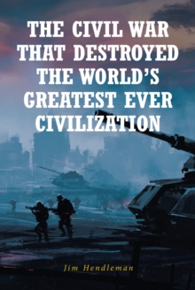 The Civil War That Destroyed The World_s Greatest Ever Civilization