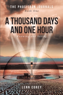 A Thousand Days and One Hour: Knowing and Seeing : Book One