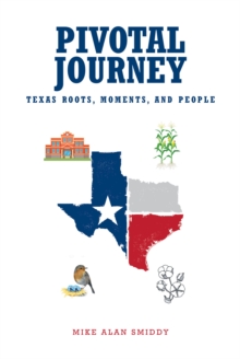 Pivotal Journey : Texas Roots, Moments, and People