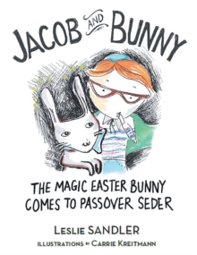 Jacob and Bunny : The Magic Easter Bunny Comes to Passover Seder