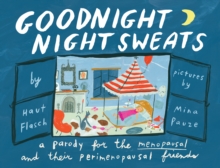 Goodnight Night Sweats : A Parody for the Menopausal (and Their Perimenopausal Friends)