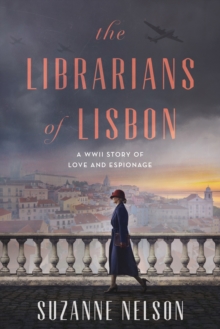 The Librarians Of Lisbon : A WWII Story Of Love And Espionage