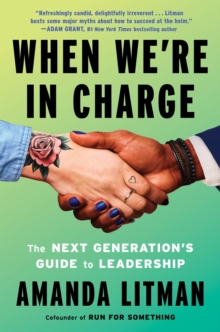 When We're in Charge : The Next Generation's Guide to Leadership