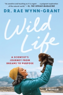 Wild Life : A Scientist's Journey from Dreams to Purpose