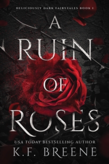 A Ruin of Roses : Deliciously Dark Fairytales, Book 1