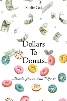 Dollars to Donuts... : ...Betcha Jesus Had My 6!