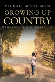 Growing Up Country : Memories of a Country Boy