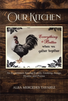 Our Kitchen : An Experience Among Family, Cooking, Songs, Hymns, and Poems