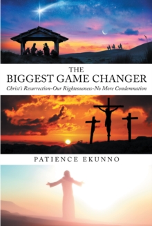 The Biggest Game Changer : Christ's Resurrection-Our Righteousness-No More Condemnation