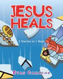 Jesus Heals : 2 Stories in 1 Book