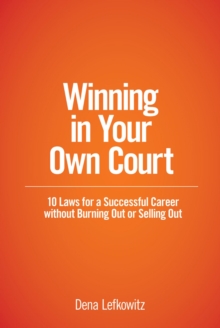 Winning in Your Own Court : 10 Laws for a Successful Career without Burning Out or Selling Out