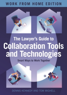 The Lawyer's Guide to Collaboration Tools and Technologies : Smart Ways to Work Together, Work from Home Edition