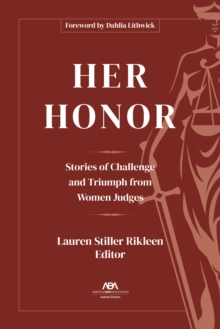 Her Honor : Stories of Challenge and Triumph from Women Judges