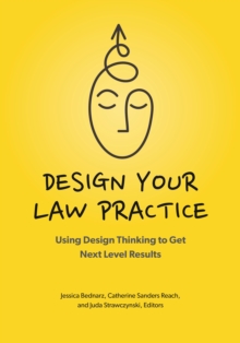 Design Your Law Practice : Using Design Thinking to Get Next Level Results