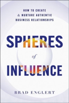 Spheres of Influence : How to Create and Nurture Authentic Business Relationships