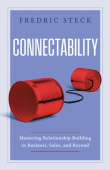 Connectability : Mastering Relationship Building in Business, Sales, and Beyond