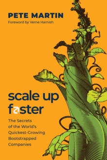 Scale Up Faster : The Secrets of the World's Quickest-Growing Bootstrapped Companies