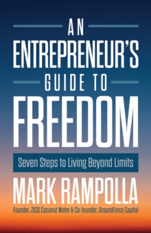 An Entrepreneur's Guide to Freedom : Seven Steps to Living Beyond Limits