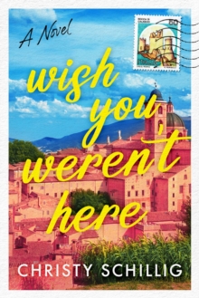 Wish You Weren't Here : A Novel