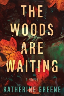 The Woods are Waiting : A Novel