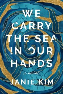 We Carry The Sea In Our Hands : A Novel