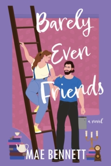 Barely Even Friends : A Novel