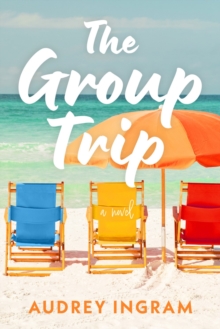 The Group Trip : A Novel