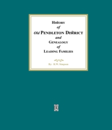 History of (Old) Pendleton District and Genealogy of Leading Families