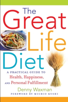 The Great Life Diet : A Practical Guide to Health, Happiness, and Personal Fulfillment