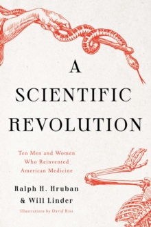 A Scientific Revolution : Ten Men and Women Who Reinvented American Medicine