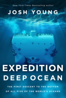 Expedition Deep Ocean : The First Descent to the Bottom of All Five of the World's Oceans