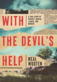 With the Devil's Help : A True Story of Poverty, Mental Illness, and Murder