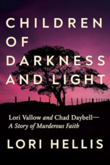 Children of Darkness and Light : Lori Vallow and Chad Daybell: A Story of Murderous Faith