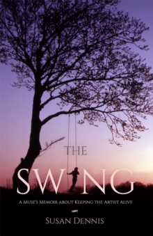 The Swing : A Muse's Memoir about Keeping the Artist Alive