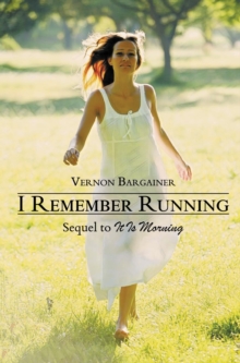 I Remember Running : Sequel to It Is Morning