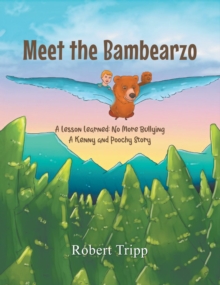 Meet the Bambearzo: A Lesson Learned : No More Bullying A Kenny and Poochy Story