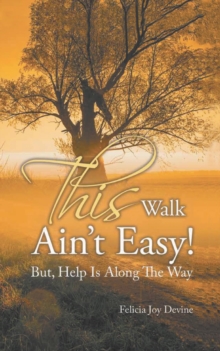 This Walk Ain't Easy! : But, Help Is Along the Way