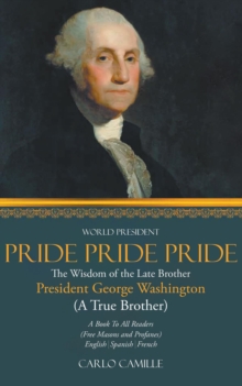 PRIDE PRIDE PRIDE : The Wisdom of the Late Brother President George Washington  (A True Brother)