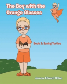 The Boy with the Orange Glasses: Book 2 : Saving Turtles