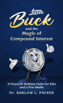 Little Buck and the Magic of Compound Interest : A Bedtime Fable for Kids and a Few Parents Too