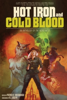 Hot Iron and Cold Blood : An Anthology of the Weird West