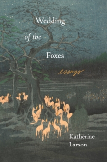 Wedding of the Foxes : Essays