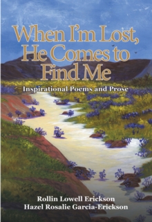 When I'm Lost, He Comes to Find Me : Inspirational Poems and Prose