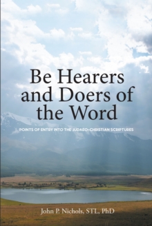 Be Hearers and Doers of the Word : Points of Entry into the Judaeo-Christian Scriptures