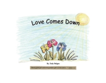 Love Comes Down : Every good gift and every perfect gift is from above. aEUR"James 1:17 (NKJV)