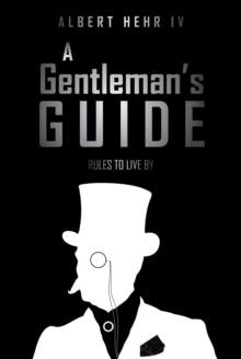 A Gentleman's Guide : Rules To Live By