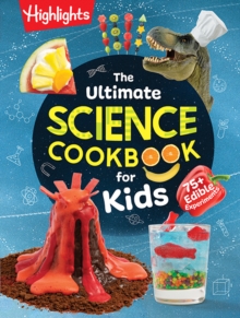 The Ultimate Science Cookbook for Kids : A Cookbook for Young Scientists that Transforms the Kitchen into a Food Lab for Learning