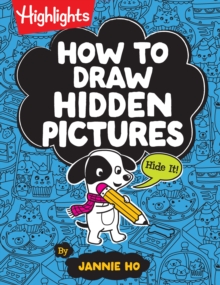How to Draw Hidden Pictures : Step-by-Step Drawing Book for Kids 6 and Up, Learn How to Draw Cute Characters, Add Hidden Objects and Create Your Own Hidden Pictures Puzzles