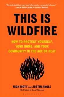 This Is Wildfire : How to Protect Yourself, Your Home, and Your Community in the Age of Heat