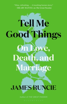 Tell Me Good Things : On Love, Death and Marriage